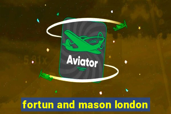 fortun and mason london