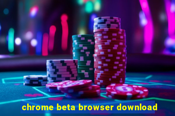 chrome beta browser download