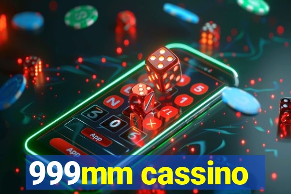 999mm cassino