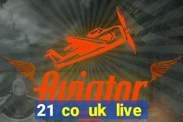 21 co uk live casino show