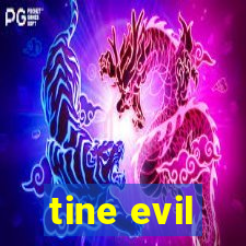 tine evil