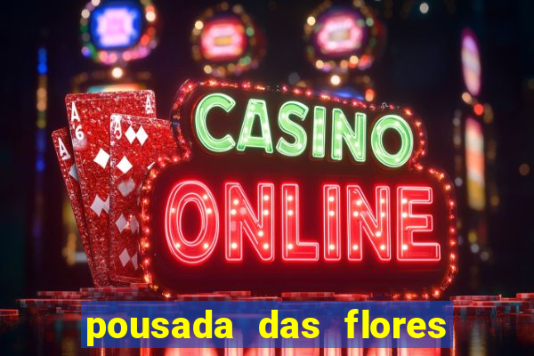 pousada das flores & lm eventos fortuna de minas