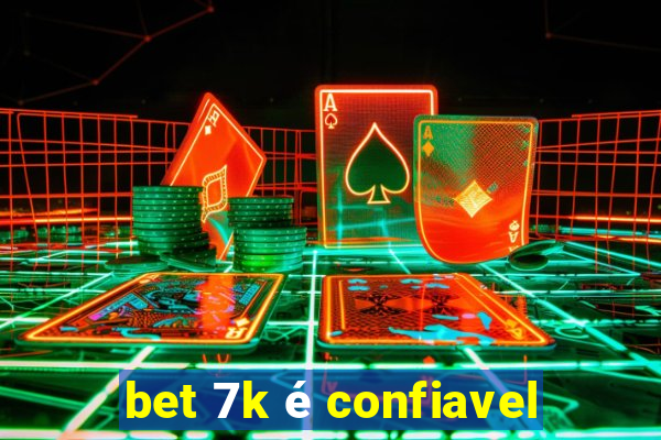 bet 7k é confiavel