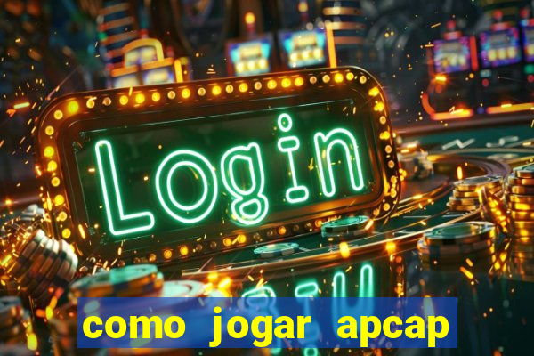 como jogar apcap da sorte