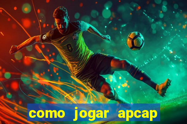 como jogar apcap da sorte