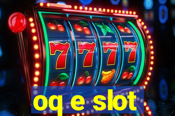 oq e slot