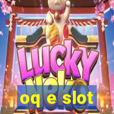 oq e slot