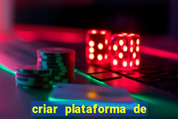 criar plataforma de jogos de aposta