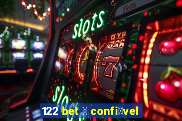 122 bet 茅 confi谩vel