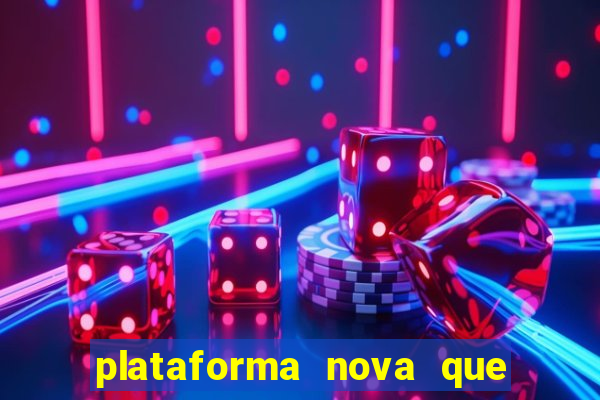 plataforma nova que ta pagando muito