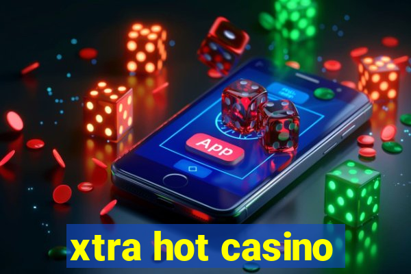 xtra hot casino