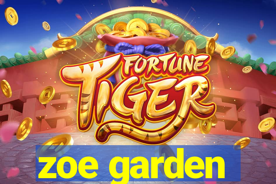 zoe garden