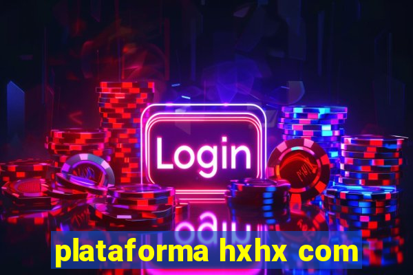 plataforma hxhx com