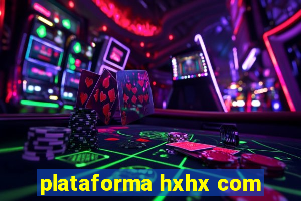 plataforma hxhx com