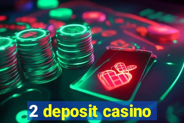 2 deposit casino