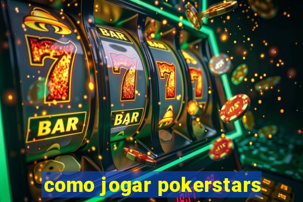 como jogar pokerstars