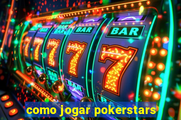 como jogar pokerstars