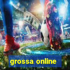 grossa online