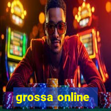 grossa online