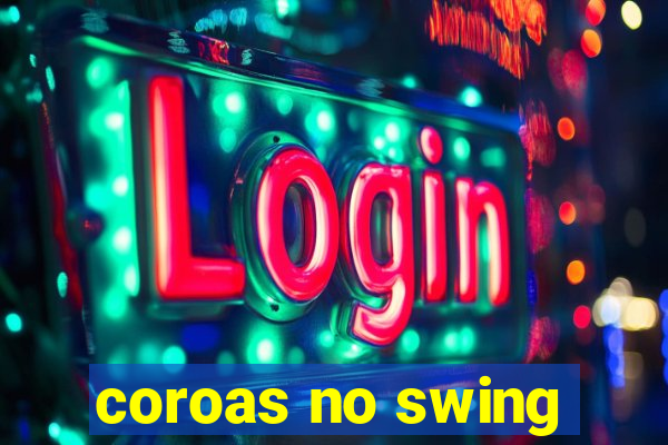 coroas no swing