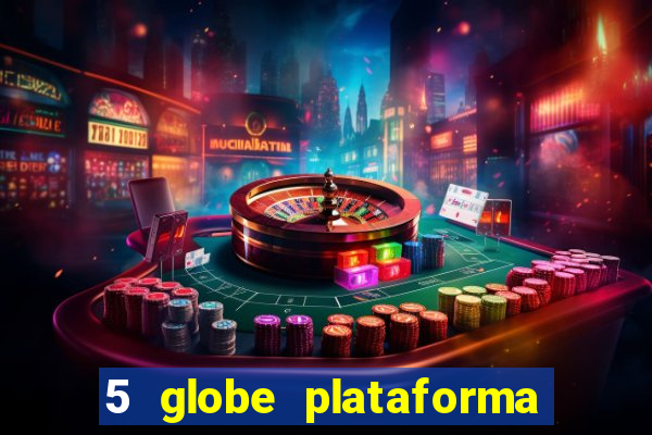 5 globe plataforma de jogos