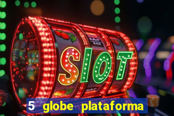 5 globe plataforma de jogos