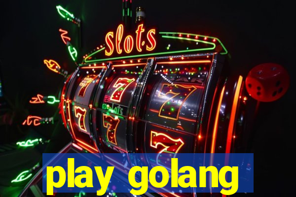 play golang