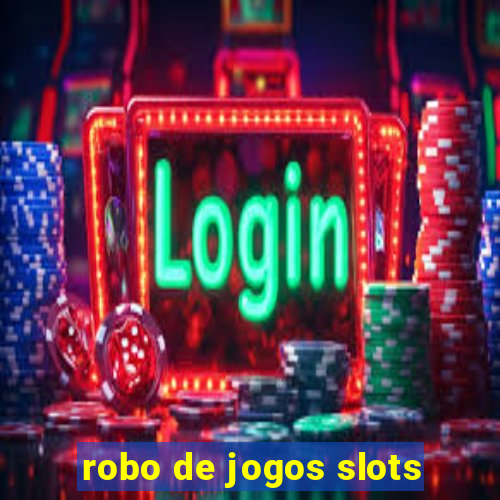 robo de jogos slots