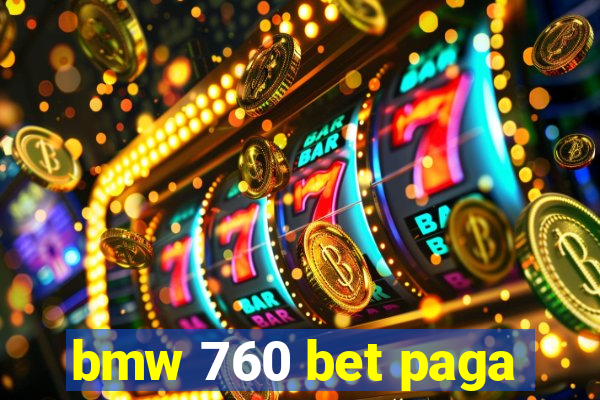 bmw 760 bet paga