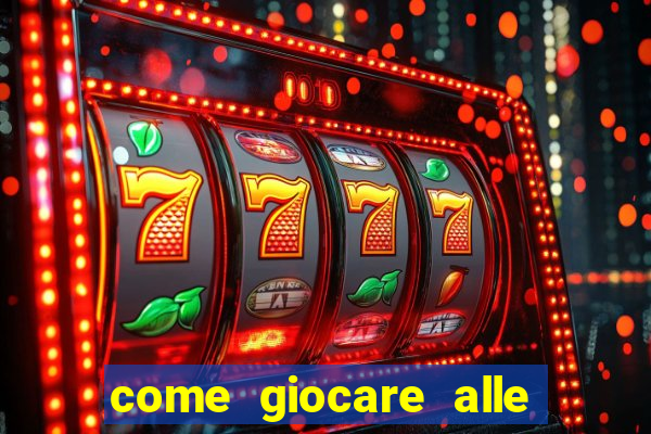 come giocare alle slot machine