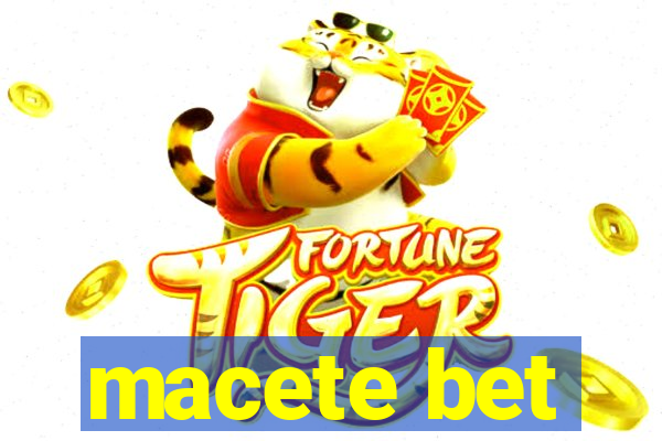 macete bet