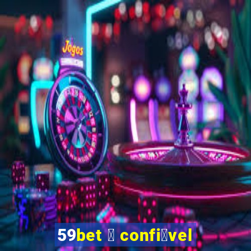 59bet 茅 confi谩vel