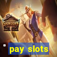 pay slots