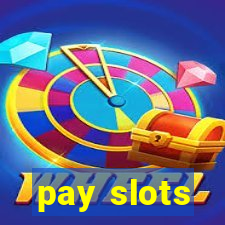 pay slots