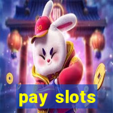 pay slots