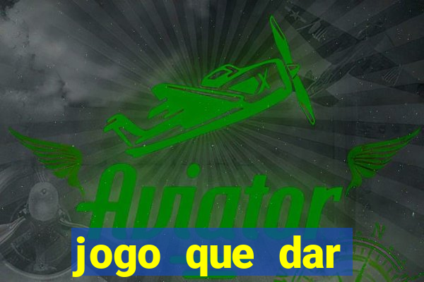 jogo que dar dinheiro para jogar