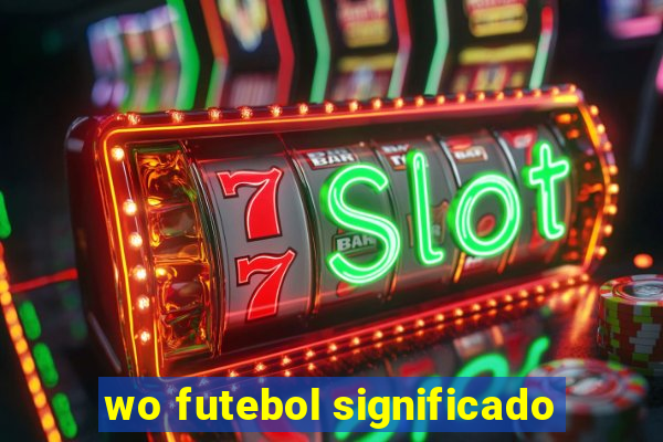 wo futebol significado