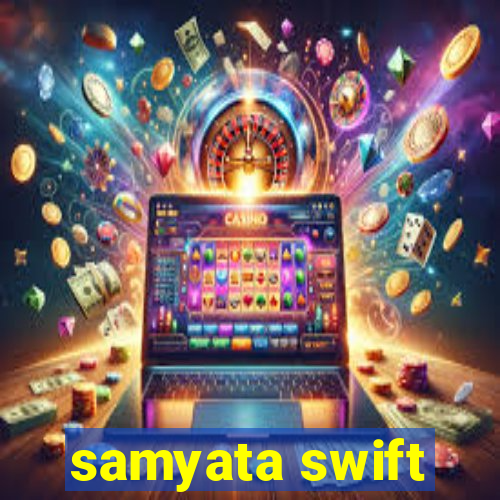 samyata swift