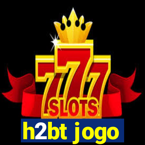 h2bt jogo