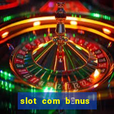 slot com b么nus de cadastro