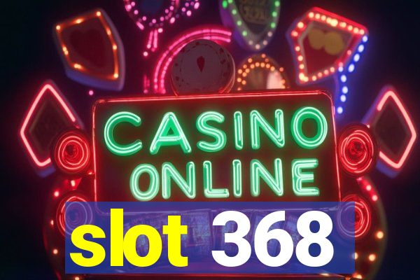 slot 368