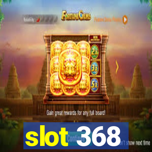 slot 368