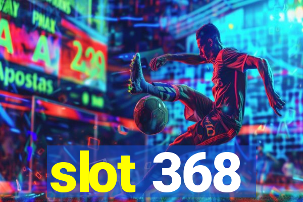 slot 368