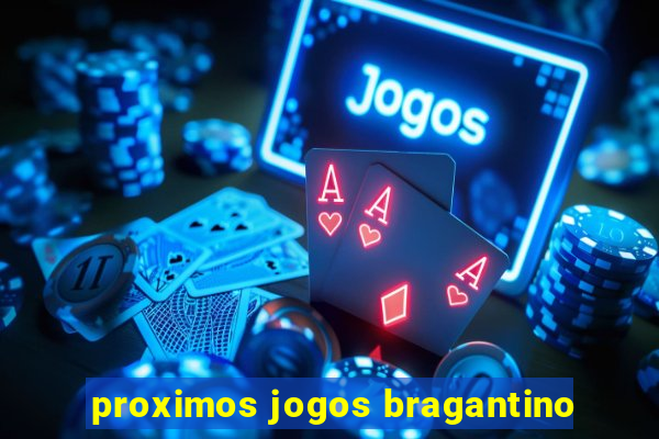 proximos jogos bragantino