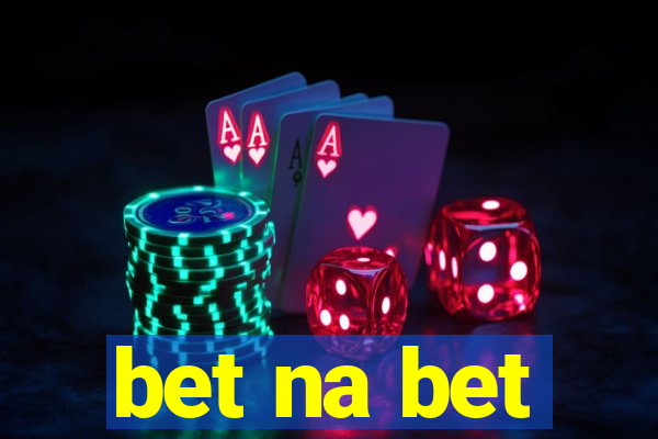 bet na bet