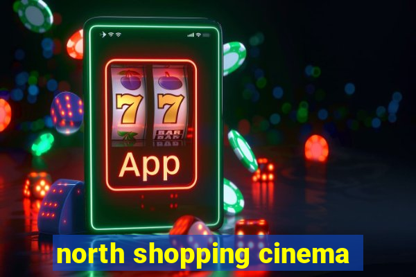 north shopping cinema