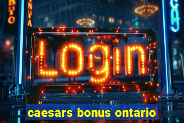 caesars bonus ontario