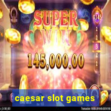 caesar slot games