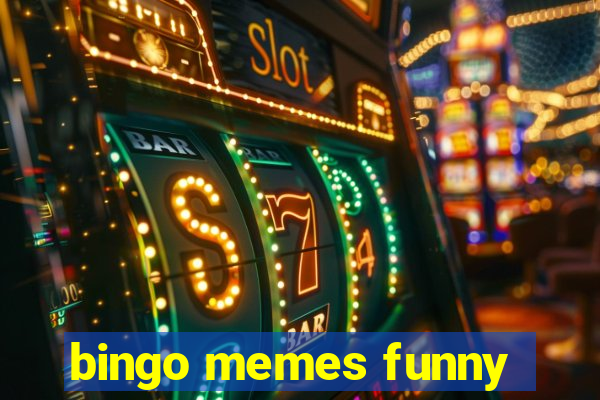 bingo memes funny