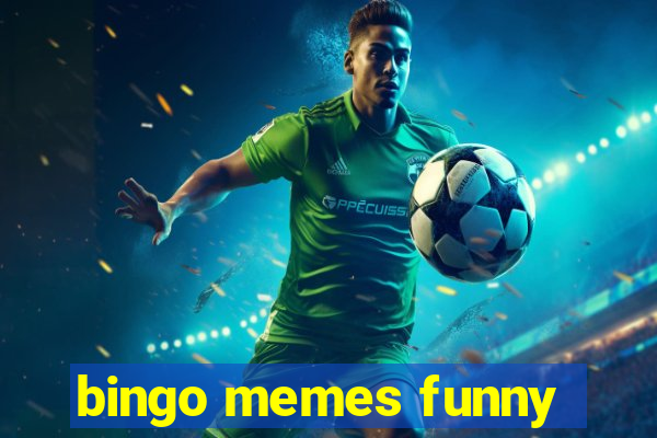 bingo memes funny